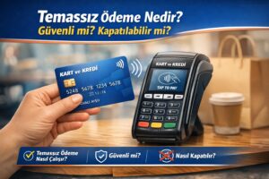 Temassız Ödeme Nedir? Güvenli mi? Kapatılabilir mi?